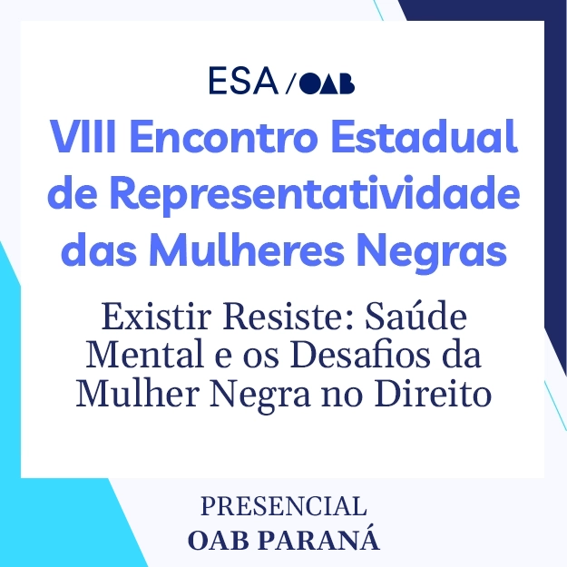 6256  VIII Encontro Estadual de Representatividade das Mulheres Negras nas Carreiras Jurídicas - Existir Resiste: Saúde Mental e os Desafios da Mulher Negra no Direito